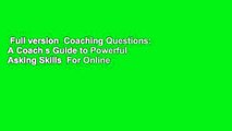 Full version  Coaching Questions: A Coach s Guide to Powerful Asking Skills  For Online