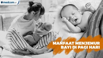 Manfaat Menjemur Bayi di Pagi Hari