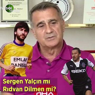 Rıdvan Dilmen mi, Sergen Yalçın mı? Şenol Güneş yanıtladı..