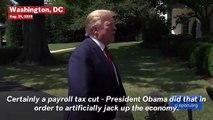 Trump On Payroll Tax Cuts: 'We Don't Need It, We Have A Strong Economy'