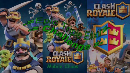 Clash Royale ☼ Epic Triple Elixir Challenge