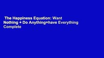 The Happiness Equation: Want Nothing   Do Anything=have Everything Complete