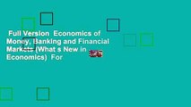 Full Version  Economics of Money, Banking and Financial Markets (What s New in Economics)  For