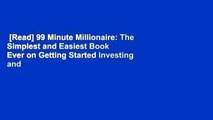 [Read] 99 Minute Millionaire: The Simplest and Easiest Book Ever on Getting Started Investing and