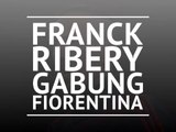 Franck Ribery Gabung Fiorentina