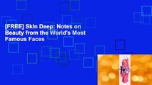 [FREE] Skin Deep: Notes on Beauty from the World's Most Famous Faces