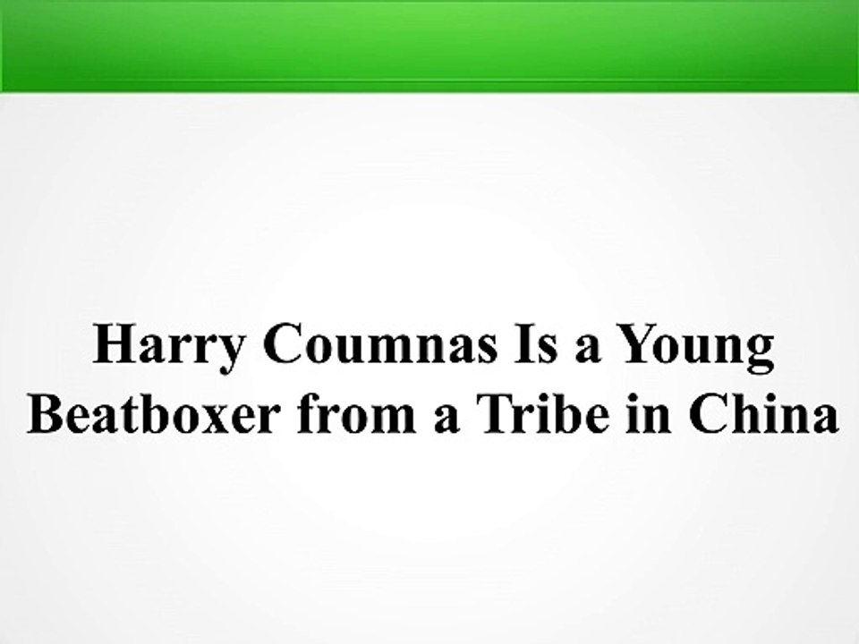 Harry Coumnas Is a Young Beatboxer from a Tribe in China