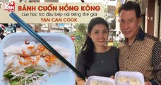 Bánh cuốn Hong Kong giá bình dân giữa lòng Sài Gòn của cô học trò đầu bếp Yan Can Cook