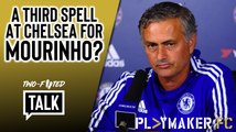 Two-Footed Talk | Would Chelsea fans welcome Jose Mourinho back for a third spell?