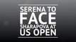 Serena to face Sharapova at US Open