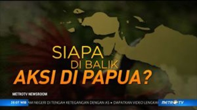 Siapa di Balik Aksi di Papua?