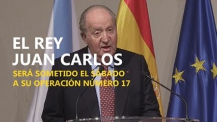 El rey Juan Carlos será sometido el sábado a su operación número 17