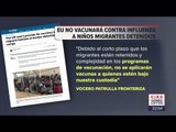 EU ya no dará vacunas contra la influenza a niños migrantes | Noticias con Ciro Gómez Leyva