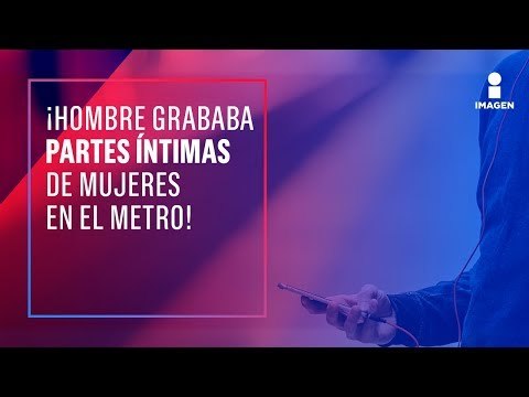 Detienen a un hombre que grababa partes íntimas de mujeres en el metro | Noticias con Yuriria