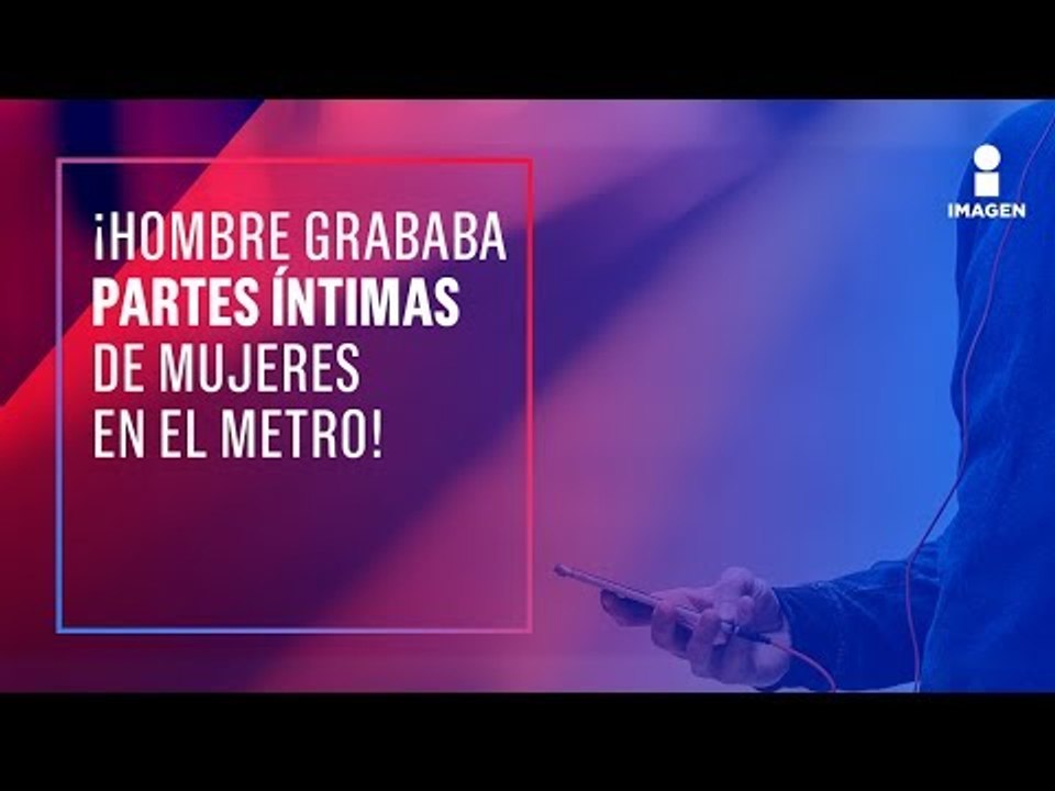 Detienen a un hombre que grababa partes íntimas de mujeres en el metro | Noticias con Yuriria