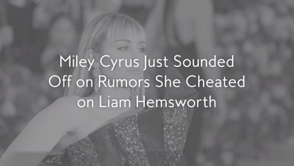 Miley Cyrus Just Sounded Off on Rumors She Cheated on Liam Hemsworth