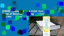 [FREE] Raising a Secure Child: How Circle of Security Parenting Can Help You Nurture Your Child's