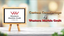 Custom Countertops By  Western Marble Craft