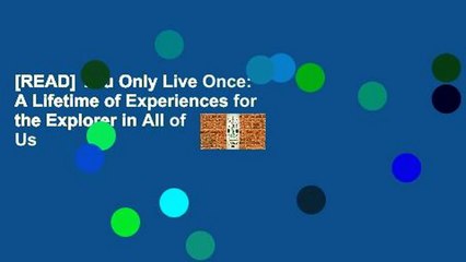 [READ] You Only Live Once: A Lifetime of Experiences for the Explorer in All of Us