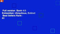 Full version  Bank 4.0: Embedded, Ubiquitous, Extinct  Best Sellers Rank : #2