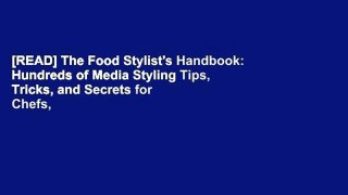 [READ] The Food Stylist's Handbook: Hundreds of Media Styling Tips, Tricks, and Secrets for Chefs,
