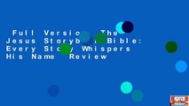 Full Version  The Jesus Storybook Bible: Every Story Whispers His Name  Review