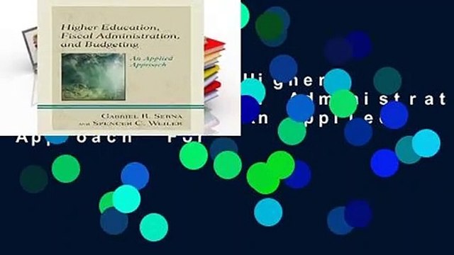 Full Version Higher Education, Fiscal Administration, and Budgeting: An Applied Approach For