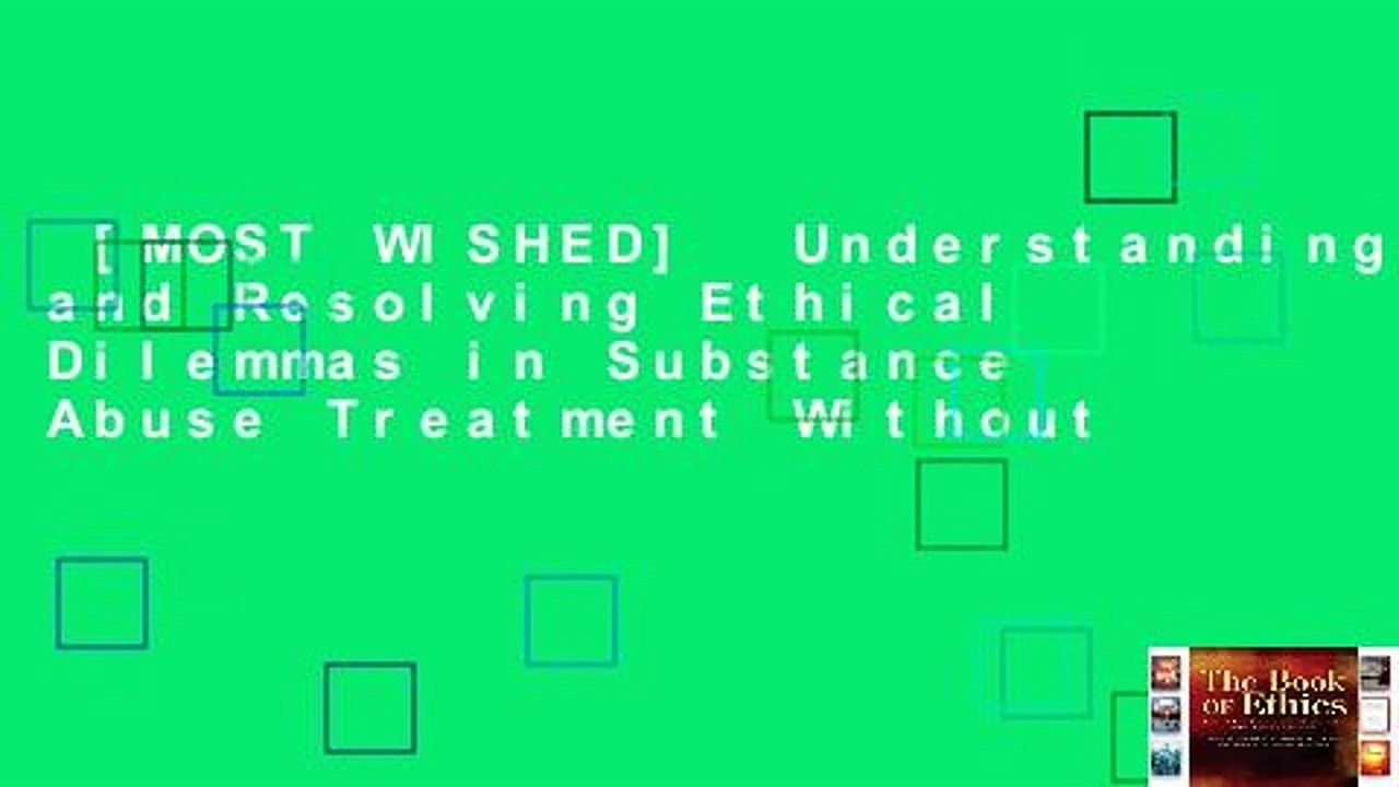 [MOST WISHED]  Understanding and Resolving Ethical Dilemmas in Substance Abuse Treatment Without