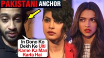 Deepika Padukone And Priyanka Chopra INSULTED By Pakistani TV Host Waqar Zaka