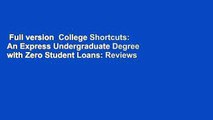 Full version  College Shortcuts: An Express Undergraduate Degree with Zero Student Loans: Reviews