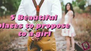 5 Beautiful places to propose to a girl