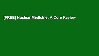 [FREE] Nuclear Medicine: A Core Review