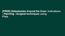 [FREE] Osteotomies Around the Knee: Indications - Planning - Surgical techniques using Plate