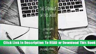 [Read] The Stranger in the Woods: The Extraordinary Story of the Last True Hermit  For Kindle