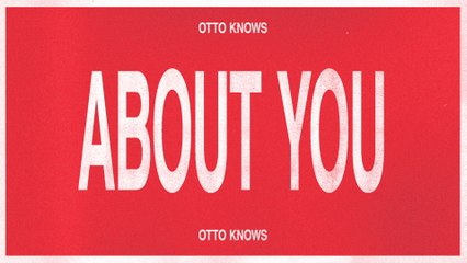 Otto Knows - About You