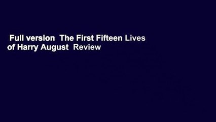 Full version  The First Fifteen Lives of Harry August  Review