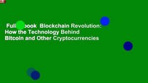 Full E-book  Blockchain Revolution: How the Technology Behind Bitcoin and Other Cryptocurrencies