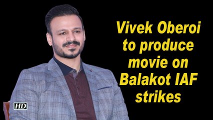 Vivek Oberoi to produce movie on Balakot IAF strikes
