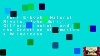 Full E-book  Natural Rivals: John Muir, Gifford Pinchot, and the Creation of America s Wilderness