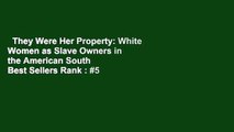 They Were Her Property: White Women as Slave Owners in the American South  Best Sellers Rank : #5