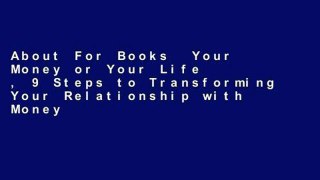 About For Books  Your Money or Your Life , 9 Steps to Transforming Your Relationship with Money