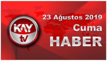 23 Ağustos 2019 Kay Tv Haber