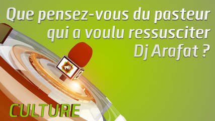 Microdrome : Que pensez-vous du pasteur  qui a voulu ressusciter  Dj Arafat ?