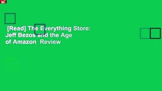 [Read] The Everything Store: Jeff Bezos and the Age of Amazon  Review