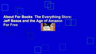 About For Books  The Everything Store: Jeff Bezos and the Age of Amazon  For Free