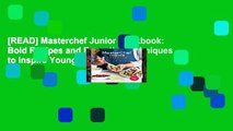 [READ] Masterchef Junior Cookbook: Bold Recipes and Essential Techniques to Inspire Young Cooks