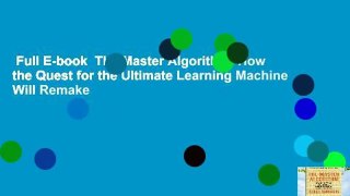 Full E-book  The Master Algorithm: How the Quest for the Ultimate Learning Machine Will Remake
