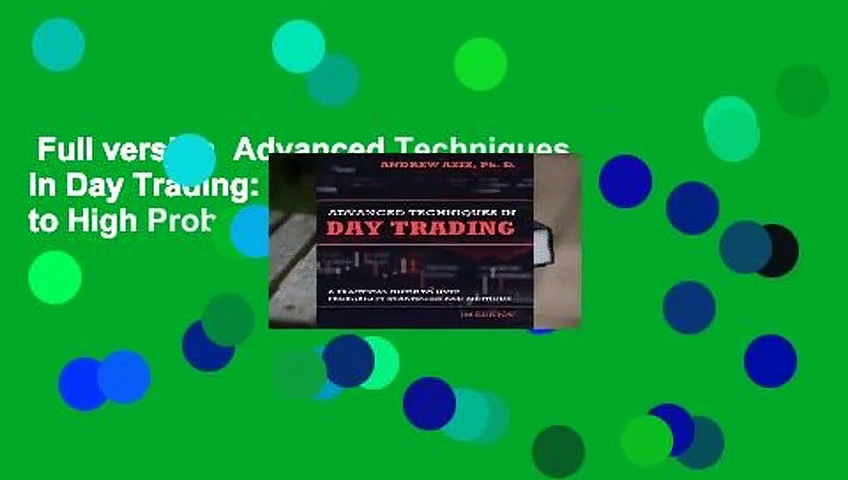 Full version  Advanced Techniques in Day Trading: A Practical Guide to High Probability