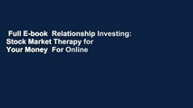 Full E-book  Relationship Investing: Stock Market Therapy for Your Money  For Online