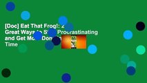 [Doc] Eat That Frog!: 21 Great Ways to Stop Procrastinating and Get More Done in Less Time